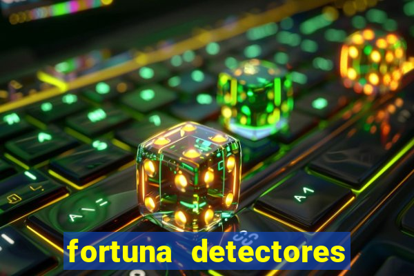 fortuna detectores de metal